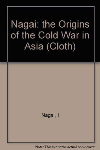 Stock image for Nagai: The Origins Of The Cold War In Asia (cloth) for sale by Goldstone Books