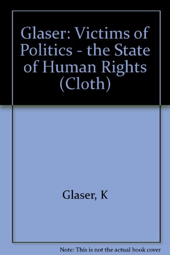 Victims of Politics: The State of Human Rights (Cloth) (9780231044424) by Kurt Glaser