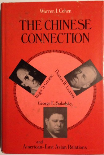 Stock image for The Chinese Connection: Roger S. Greene, Thomas W. Lamont, George E. Sokolsky and American-East Asian Relations for sale by BooksRun