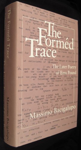 The Forméd Trace: The Later Poetry of Ezra Pouns