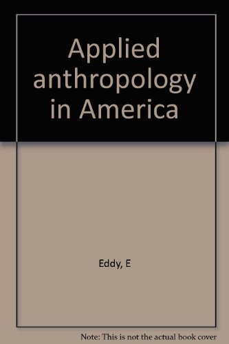 Beispielbild fr Applied Anthropology in America zum Verkauf von Better World Books