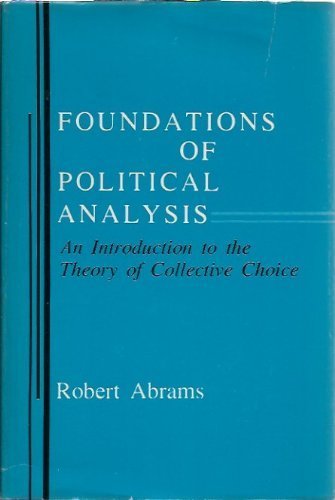 Foundations of Political Analysis : An Introduction to the Theory of Collective Choice