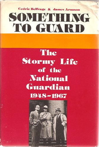 9780231045100: Belfrage: Something To Guard The Stormy Life Of The Natl Guardian 1948–1967 (cloth)