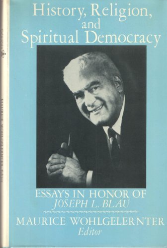 Stock image for History, Religion, and Spiritual Democracy Essays in Honor of Joseph L. Blau for sale by Frenchboro Books