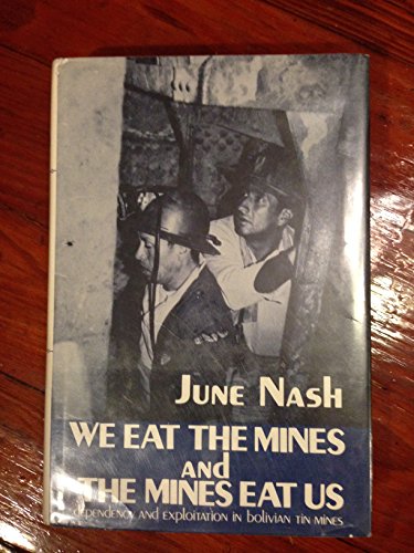 Imagen de archivo de We eat the mines and the mines eat us: Dependency and exploitation in Bolivian tin mines a la venta por Wizard Books