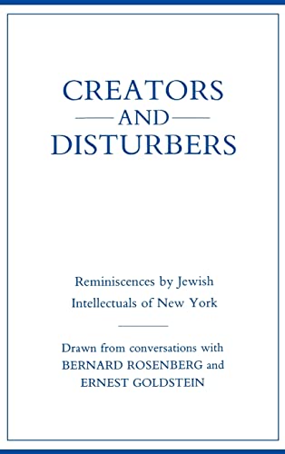 Creators and Disturbers Reminiscences By Jewish Intellectuals of New York