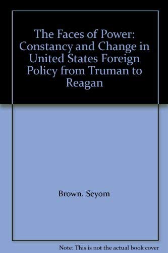 Beispielbild fr The Faces of Power: Constancy and Change in United States Foreign Policy from Truman to Reagan zum Verkauf von Wonder Book