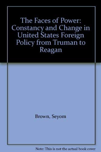9780231047371: Faces of Power: Constancy and Change in United States Foreign Policy from Truman to Reagan