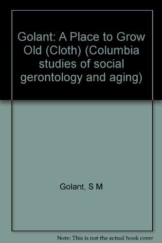 9780231048408: A Place to Grow Old: The Meaning of Environment in Old Age (Woodbridge Lectures Delivered at Columbia University; No. 11)