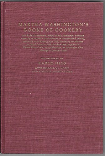 Stock image for Martha Washington's Booke of Cookery and Booke of Sweetmeats: being a Family Manuscript, curiously copied by an unknown Hand sometime in the seventeenth century, which was in her Keeping from 1749, the time of her Marriage to Daniel Curtis, to 1799, at which time she gave it to Eleanor Parke Custis, her grandaughter (sic), on the occasion of her Marriage to Lawrence Lewis for sale by Time Tested Books