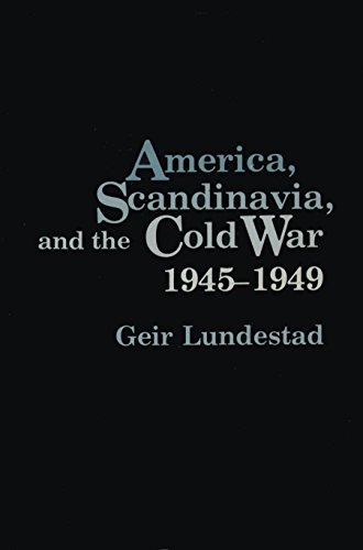 America, Scandinavia, and the Cold War: Expansion and Its Limitations in Us Foreign Policy, 1945-1959 (9780231049740) by Lundestad, Geir