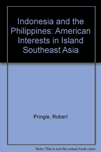 Imagen de archivo de INDONESIA AND THE PHILIPPINES, AMERICAN INTERESTS IN ISLAND SOUTHEAST ASIA a la venta por Melanie Nelson Books