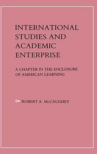 Stock image for International Studies and Academic Enterprise: A Chapter in the Enclosure of American Learning for sale by Irish Booksellers
