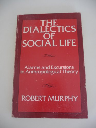 Imagen de archivo de The Dialectics of Social Life: Alarms and Excursions in Anthropological Theory a la venta por BookHolders