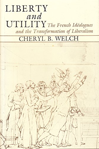 Beispielbild fr Liberty and Utility : The Ideologues and the Transformation of Revolutionary Liberal Theory zum Verkauf von Better World Books