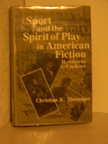Stock image for Sport and the Spirit of Play in American Fiction : Hawthorne to Faulkner for sale by Better World Books