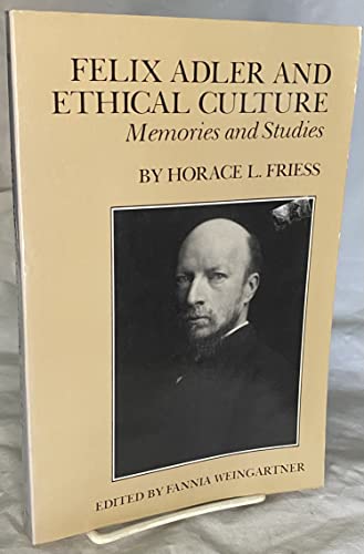 Imagen de archivo de Felix Adler and Ethical Culture : Memories and Studies a la venta por Better World Books Ltd