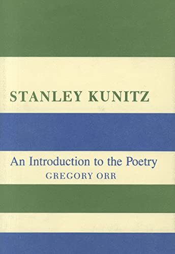 

Stanley Kunitz : An Introduction to the Poetry