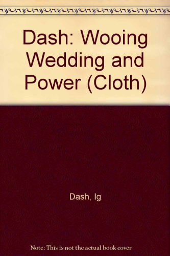 9780231052382: Dash: Wooing Wedding and Power (Cloth)