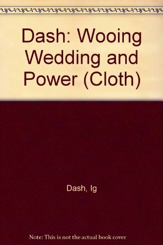 9780231052382: Dash: Wooing Wedding And Power (cloth)