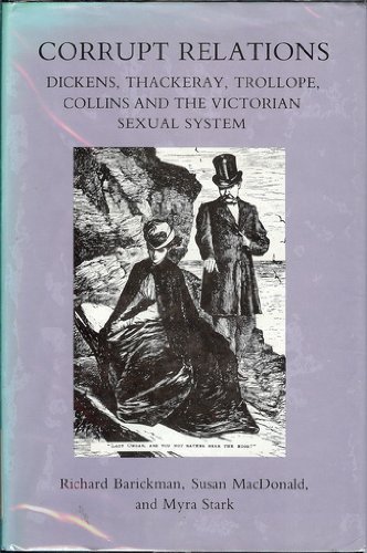 Corrupt Relations: Dickens, Thackeray, Trollope, Collins and the Victorian Sexual System (9780231052580) by Barickman, Richard; MacDonald, Susan; Stark, Myra