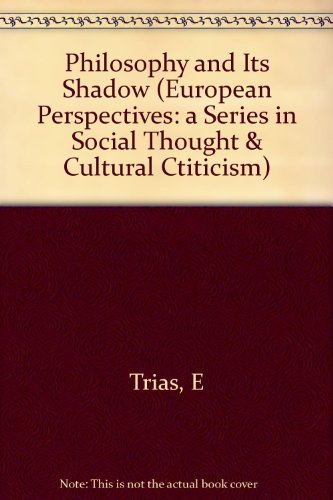 9780231052887: Philosophy and Its Shadow (European Perspectives: a Series in Social Thought & Cultural Ctiticism)