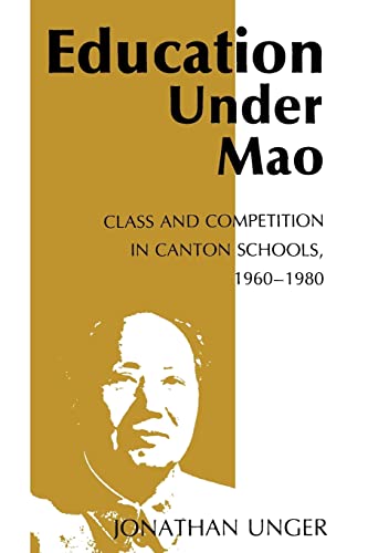 Education Under Mao: Class and Competition in Canton Schools, 1960-1980 (9780231052993) by Unger, Jonathan