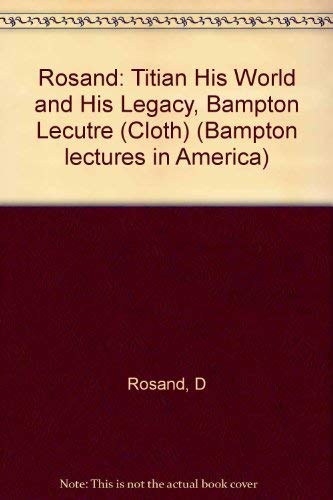 9780231053006: Rosand: Titian His World and His Legacy, Bampton Lecutre (Cloth)