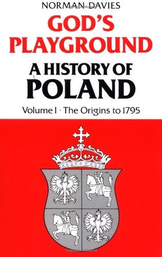 Gods Playground: A History of Poland, Vol. 1: The Origins to 1795 - Davies, Professor Norman