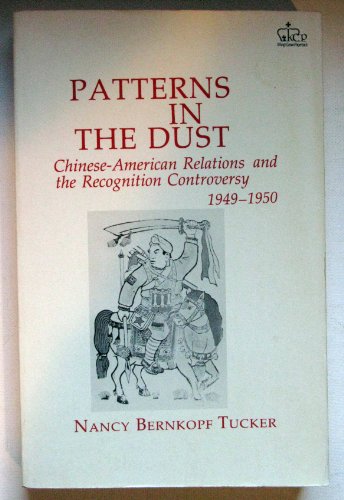 Beispielbild fr Patterns in the Dust : Chinese-American Relations and the Recognition Controversy, 1949-1950 zum Verkauf von Better World Books