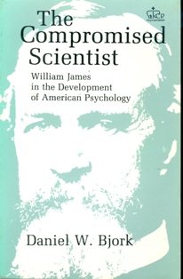 Imagen de archivo de THE COMPROMISED SCIENTIST: WILLIAM JAMES IN THE DEVELOPMENT OF AMERICAN PSYCHOLOGY a la venta por Zane W. Gray, BOOKSELLERS