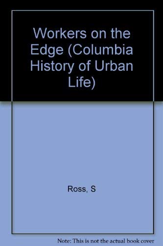 9780231055215: Workers on the Edge: Work, Leisure and Politics in Industrializing Cincinnati, 1788-1890 (Columbia History of Urban Life)