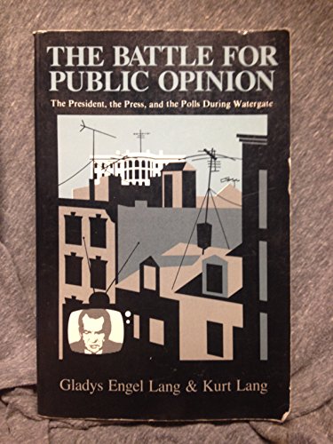 9780231055499: The Battle for Public Opinion: the President, the Press and the Polls during Watergate