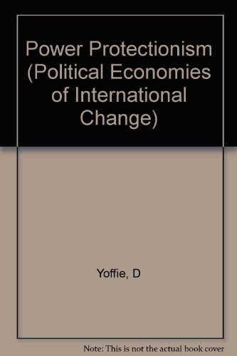 Power and Protectionism: Strategies of the Newly Industrializing Countries (9780231055505) by Yoffie, David B.