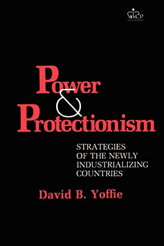 Stock image for Power and Protectionism : Strategies of the Newly Industrializing Countries for sale by Better World Books