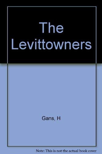 9780231055703: The Levittowners: Ways of life and politics in a new suburban community