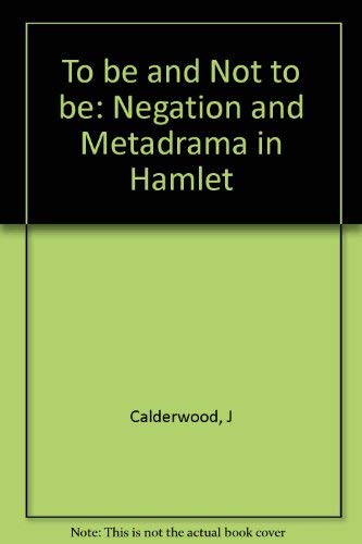 9780231056281: To Be and Not to Be: Negation and Metadrama in Hamlet