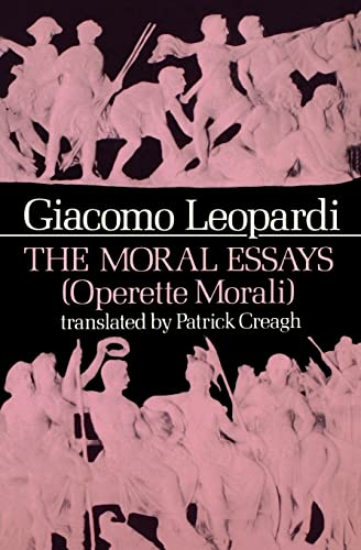 Imagen de archivo de THE MORAL ESSAYS = OPERETTE MORALI (WORKS OF GIACOMO LEOPARDI, VOLUME I) a la venta por Second Story Books, ABAA