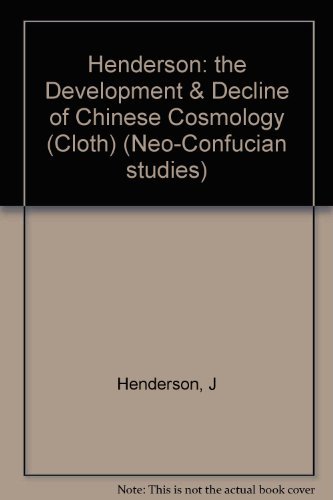 The Development & Decline of Chinese Cosmology (Neo-Confucian Studies)