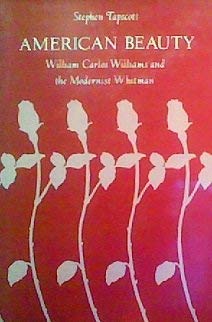 American Beauty : William Carlos Williams and the Tradition of the Modernist Whitman