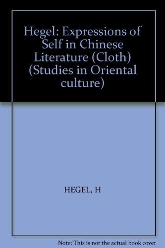 9780231058285: Hegel: Expressions of Self in Chinese Literature (Cloth)