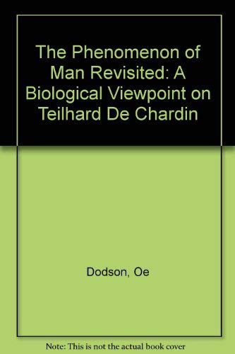 The Phenomenon of Man Revisited: A Biological Viewpoint on Teilhard De Chardin (First Edition)