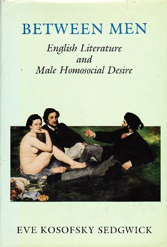 Between Men: English Literature and Male Homosocial Desire (Gender & Culture) (9780231058605) by Sedgwick, Eve K.