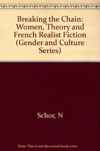 9780231058759: Breaking the Chain: Women, Theory and French Realist Fiction (Gender and Culture Series)