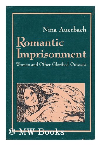 Beispielbild fr Romantic Imprisonment: Women and Other Glorified Outcasts (Gender and Culture) zum Verkauf von HPB Inc.