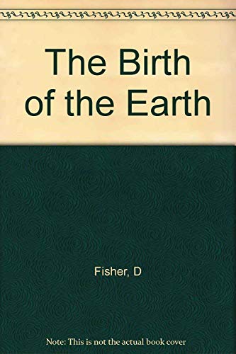 Beispielbild fr The Birth of the Earth: A Wanderlied Through Space, Time and the Human Imagination zum Verkauf von Sessions Book Sales