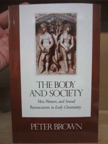 9780231061018: The Body and Society: Men, Women and Sexual Renunciation in Early Christianity: No 13 (ACLS Lectures on the History of Religions S.)
