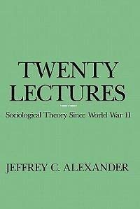 9780231062107: Alexander:Twenty Lectures Sociological Theory since World War II (Cloth)
