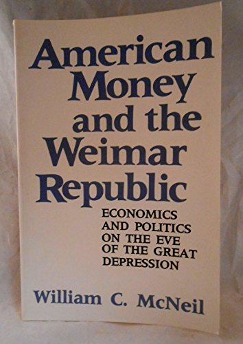 

American Money and the Weimer Republic: Economics and Politics on the Eve of the Great Depression (Political Economy of International Change)