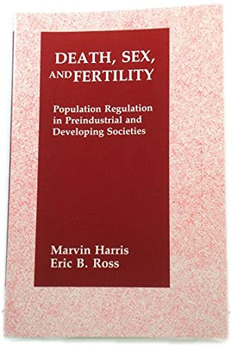Death, Sex, and Fertility: Population Regulation in Preindustrial and Developing Societies (9780231062718) by Harris, Marvin; Ross, Eric B.